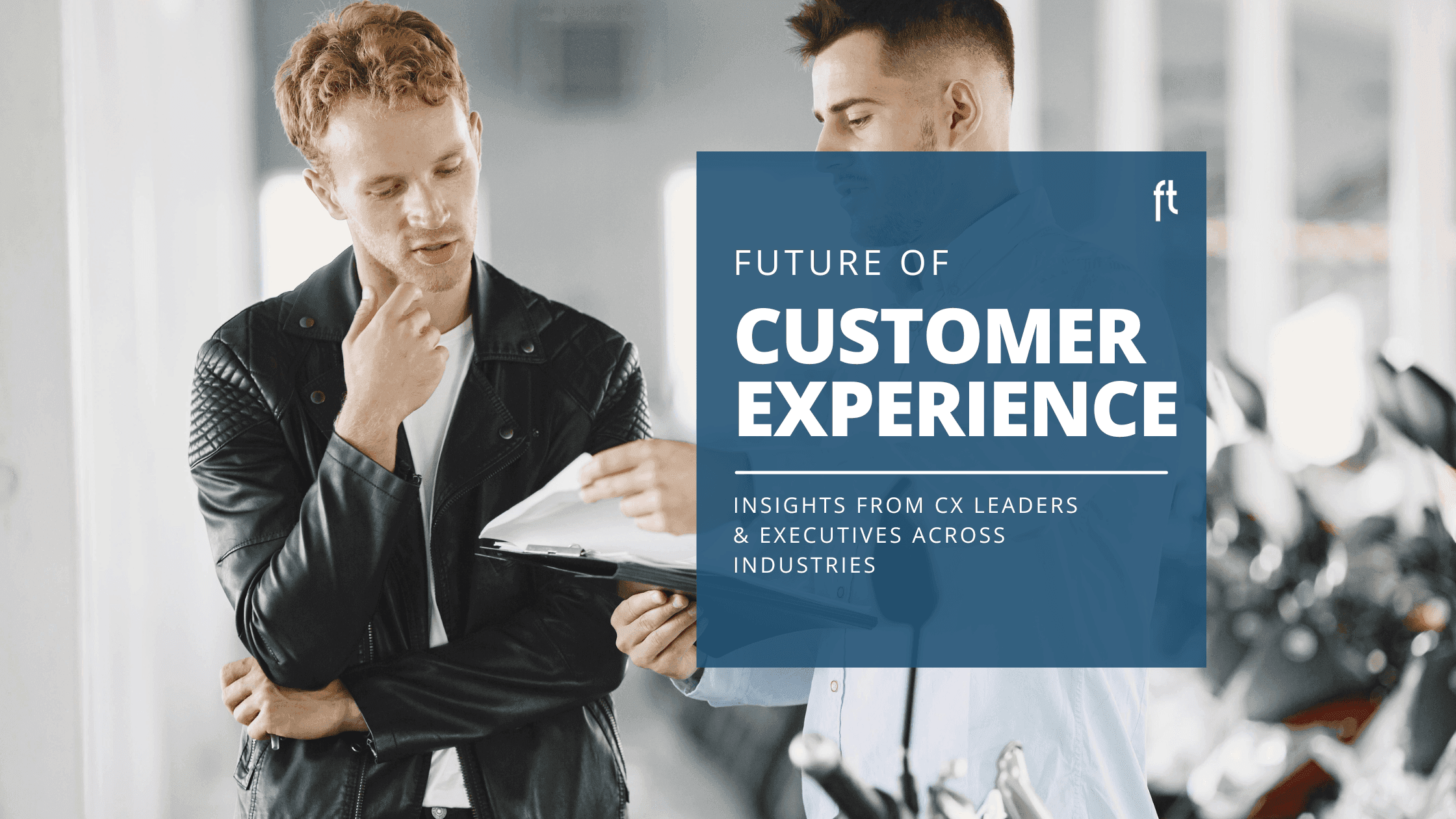 5 Blog & Insights 5 Transforming Customer Experience: Insights from CX Leaders Across Industries